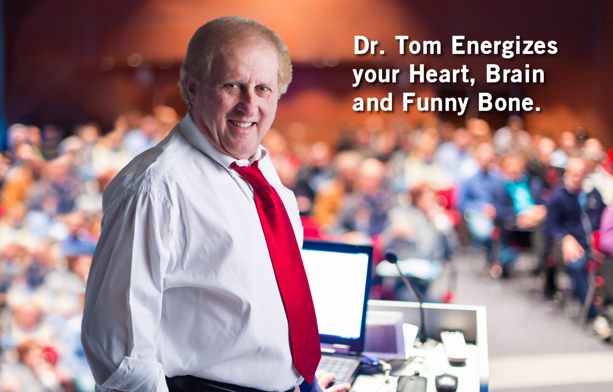 Dr. Tom Entergizes your Heart, Brain and Funny Bone